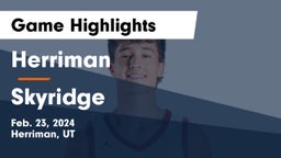 Herriman  vs Skyridge  Game Highlights - Feb. 23, 2024