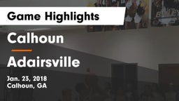 Calhoun  vs Adairsville  Game Highlights - Jan. 23, 2018