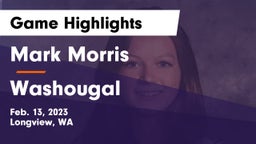 Mark Morris  vs Washougal  Game Highlights - Feb. 13, 2023