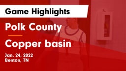 Polk County  vs Copper basin Game Highlights - Jan. 24, 2022