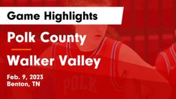 Polk County  vs Walker Valley  Game Highlights - Feb. 9, 2023