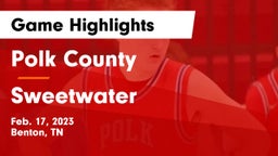 Polk County  vs Sweetwater  Game Highlights - Feb. 17, 2023