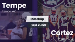 Matchup: Tempe  vs. Cortez  2018