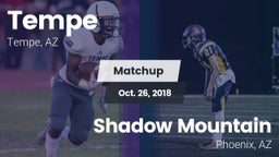 Matchup: Tempe  vs. Shadow Mountain  2018