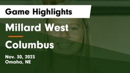 Millard West  vs Columbus  Game Highlights - Nov. 30, 2023