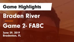 Braden River  vs Game 2- FABC Game Highlights - June 29, 2019