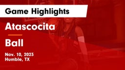 Atascocita  vs Ball  Game Highlights - Nov. 10, 2023