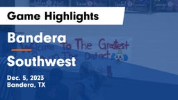 Bandera  vs Southwest  Game Highlights - Dec. 5, 2023