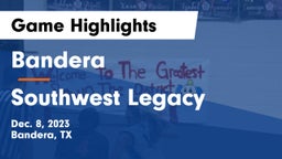 Bandera  vs Southwest Legacy  Game Highlights - Dec. 8, 2023