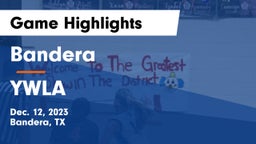 Bandera  vs YWLA Game Highlights - Dec. 12, 2023