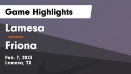 Lamesa  vs Friona  Game Highlights - Feb. 7, 2023