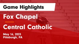 Fox Chapel  vs Central Catholic  Game Highlights - May 16, 2023