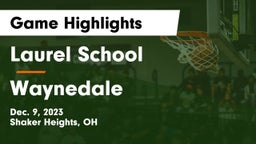Laurel School vs Waynedale  Game Highlights - Dec. 9, 2023