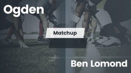 Matchup: Ogden  vs. Ben Lomond  2016