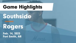 Southside  vs Rogers  Game Highlights - Feb. 14, 2023