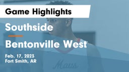Southside  vs Bentonville West  Game Highlights - Feb. 17, 2023