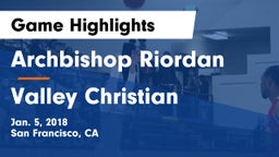 Archbishop Riordan  vs Valley Christian  Game Highlights - Jan. 5, 2018
