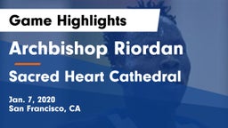 Archbishop Riordan  vs Sacred Heart Cathedral  Game Highlights - Jan. 7, 2020