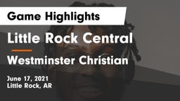 Little Rock Central  vs Westminster Christian Game Highlights - June 17, 2021