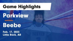 Parkview  vs Beebe  Game Highlights - Feb. 17, 2023