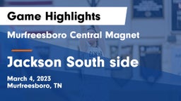 Murfreesboro Central Magnet vs Jackson South side Game Highlights - March 4, 2023