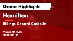 Hamilton  vs Billings Central Catholic  Game Highlights - March 10, 2023