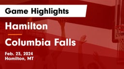 Hamilton  vs Columbia Falls  Game Highlights - Feb. 23, 2024