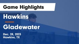 Hawkins  vs Gladewater  Game Highlights - Dec. 28, 2023