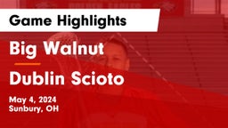 Big Walnut  vs Dublin Scioto  Game Highlights - May 4, 2024