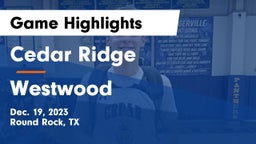 Cedar Ridge  vs Westwood  Game Highlights - Dec. 19, 2023