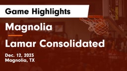 Magnolia  vs Lamar Consolidated  Game Highlights - Dec. 12, 2023