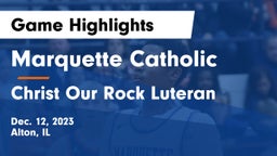 Marquette Catholic  vs Christ Our Rock Luteran Game Highlights - Dec. 12, 2023