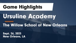 Ursuline Academy  vs The Willow School of New Orleans Game Highlights - Sept. 26, 2023