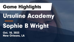 Ursuline Academy  vs Sophie B Wright Game Highlights - Oct. 10, 2023