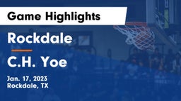 Rockdale  vs C.H. Yoe  Game Highlights - Jan. 17, 2023