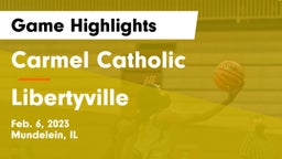 Carmel Catholic  vs Libertyville  Game Highlights - Feb. 6, 2023