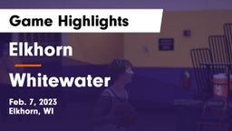 Elkhorn  vs Whitewater  Game Highlights - Feb. 7, 2023