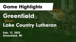 Greenfield  vs Lake Country Lutheran  Game Highlights - Feb. 17, 2023