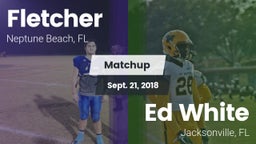 Matchup: Fletcher  vs. Ed White  2018