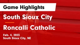 South Sioux City  vs Roncalli Catholic  Game Highlights - Feb. 4, 2023