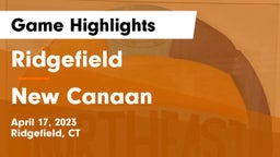 Ridgefield  vs New Canaan  Game Highlights - April 17, 2023
