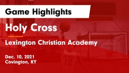 Holy Cross  vs Lexington Christian Academy Game Highlights - Dec. 10, 2021