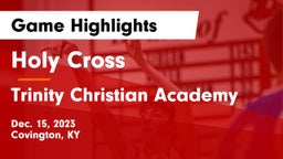 Holy Cross  vs Trinity Christian Academy Game Highlights - Dec. 15, 2023