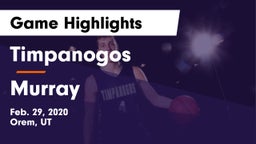 Timpanogos  vs Murray  Game Highlights - Feb. 29, 2020