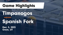 Timpanogos  vs Spanish Fork  Game Highlights - Dec. 5, 2023