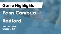 Penn Cambria  vs Bedford  Game Highlights - Jan. 30, 2023