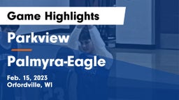 Parkview  vs Palmyra-Eagle  Game Highlights - Feb. 15, 2023