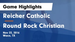 Reicher Catholic  vs Round Rock Christian Game Highlights - Nov 22, 2016