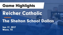 Reicher Catholic  vs The Shelton School Dallas Game Highlights - Jan 17, 2017
