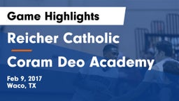 Reicher Catholic  vs Coram Deo Academy  Game Highlights - Feb 9, 2017